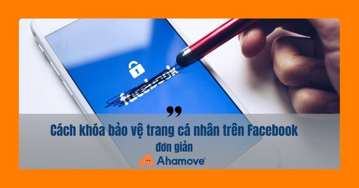 Cách khóa bảo vệ trang cá nhân trên Facebook
