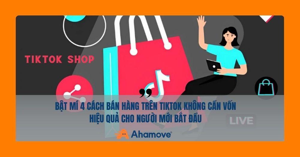 cách bán hàng trên TikTok không cần vốn