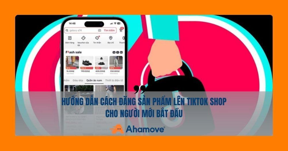Cách đăng sản phẩm lên TikTok Shop