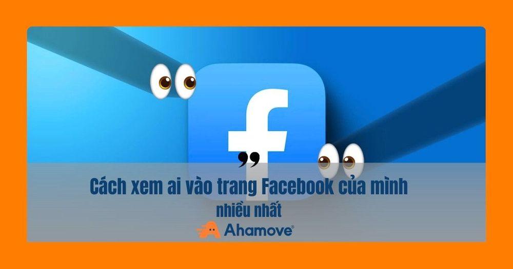 cách để biết ai vào facebook của mình