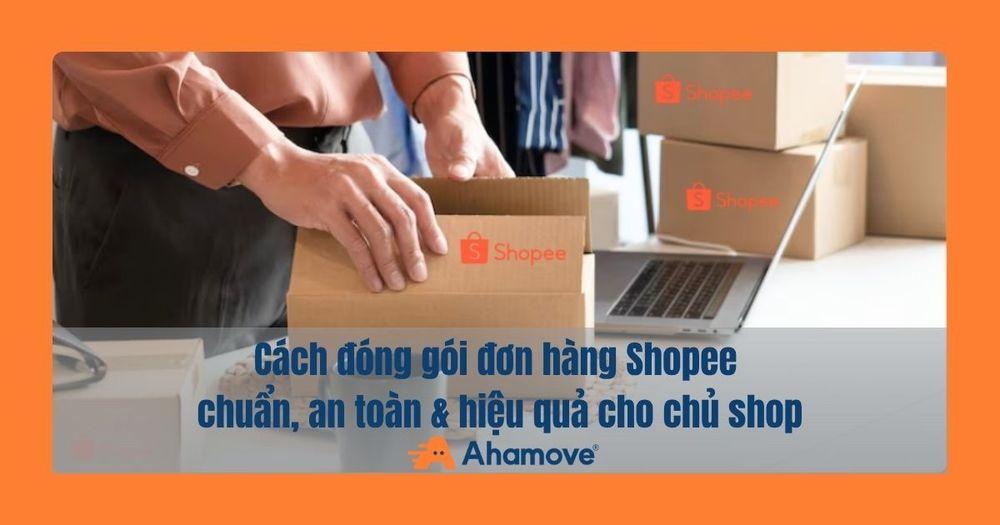 Cách đóng gói đơn hàng shopee 