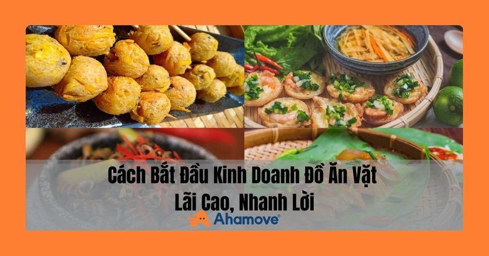 Làm Thế Nào Để Kinh Doanh Đồ Ăn Vặt Mang Lại Lợi Nhuận Cao và Dễ Dàng Thu Lại Vốn?