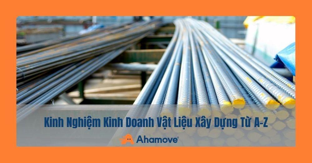 Kinh nghiệm kinh doanh vật liệu xây dựng