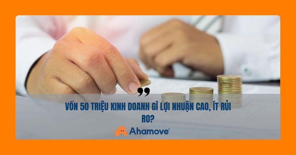 vốn 50 triệu nên kinh doanh gì