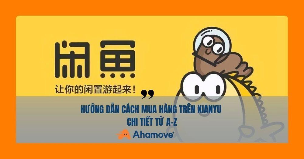 Cách Mua Hàng Trên Xianyu Chi Tiết Từ A-Z