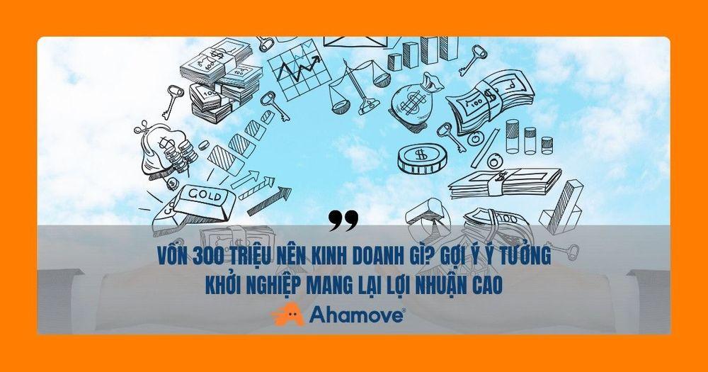 vốn 300 triệu nên kinh doanh gì